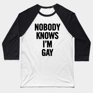 Nobody Knows I'm Gay Baseball T-Shirt